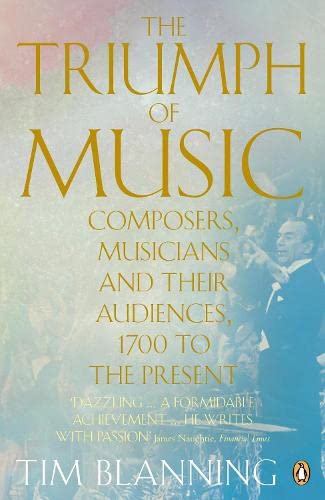 9780141038957: The Triumph of Music: Composers, Musicians and Their Audiences, 1700 to the Present