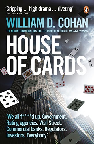 House of Cards : How Wall Street's Gamblers Broke Capitalism - William D. Cohan