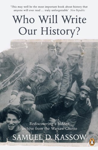 Who Will Write Our History? : Rediscovering a hidden archive from the Warsaw Ghetto - Samuel D. Kassow