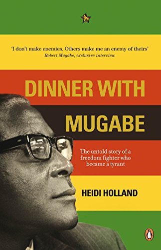 Beispielbild fr Dinner with Mugabe: The Untold Story of a Freedom Fighter Who Became a Tyrant zum Verkauf von WorldofBooks