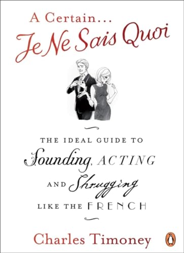 Beispielbild fr A Certain. Je Ne Sais Quoi : The Ideal Guide to Sounding, Acting and Shrugging Like the French zum Verkauf von Better World Books