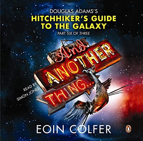 Stock image for And Another Thing: Douglas Adams's Hitchhiker's Guide to the Galaxy, Part Six of Three for sale by MusicMagpie