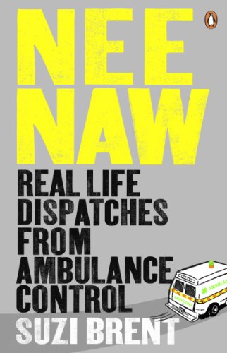 Stock image for Nee Naw: Real Life Dispatches From Ambulance Control for sale by AwesomeBooks