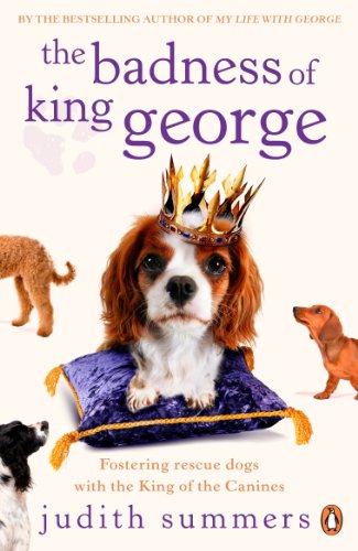 Stock image for Badness Of King George,The: Fostering The Rescue Dogs With The King Of The Canines for sale by SecondSale
