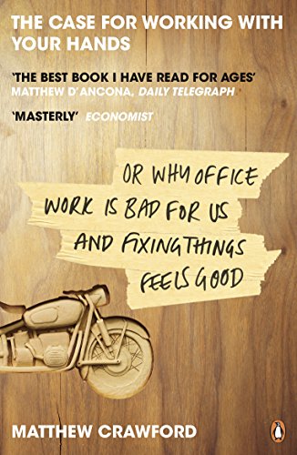 9780141047294: The Case for Working with Your Hands: Or Why Office Work is Bad for Us and Fixing Things Feels Good