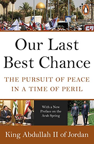 Stock image for Our Last Best Chance: The Pursuit of Peace in a Time of Peril. King Abdullah II for sale by ThriftBooks-Atlanta