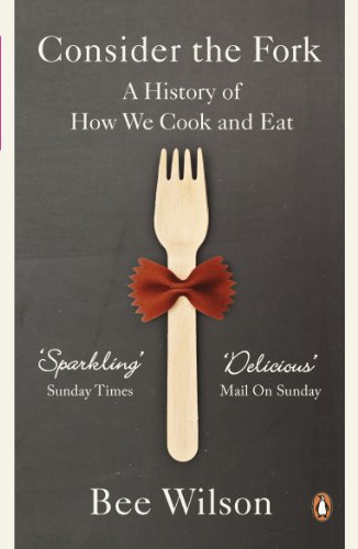 Consider the Fork : A History of How We Cook and Eat - Bee Wilson