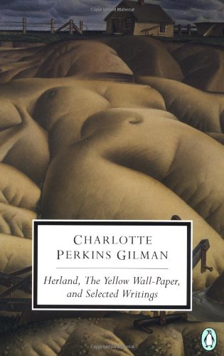 Herland, The Yellow Wall-Paper, and Selected Writings (Penguin Classics) - Perkins Gilman, Charlotte