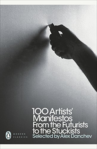 100 Artists' Manifestos : From the Futurists to the Stuckists - Alex Danchev