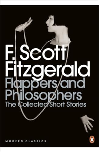 Beispielbild fr Flappers and Philosophers: The Collected Short Stories of F. Scott Fitzgerald (Penguin Modern Classics) zum Verkauf von WorldofBooks