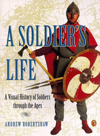 Stock image for A Soldier's Life: A Visual History of Soldiers Through the Ages (Puffin Nonfiction) for sale by Wonder Book