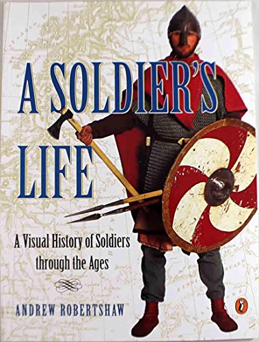 Stock image for A Soldier's Life: A Visual History of Soldiers Through the Ages (Puffin Nonfiction) for sale by Wonder Book