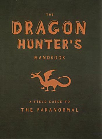 Stock image for The Dragon Hunter's Handbook: A Field Guide to the Paranormal for sale by WorldofBooks