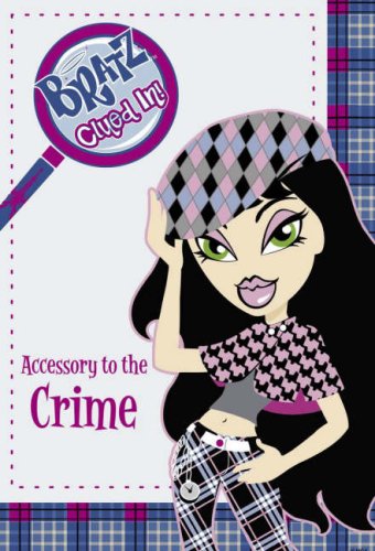 9780141321196: Bratz Clued In: Accessory to the Crime: No. 4 ("Bratz" Clued In! S.)
