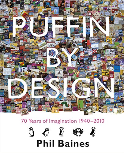 Puffin By Design: 70 Years Of Imagination 1940-2010 (9780141326146) by Baines, Phil