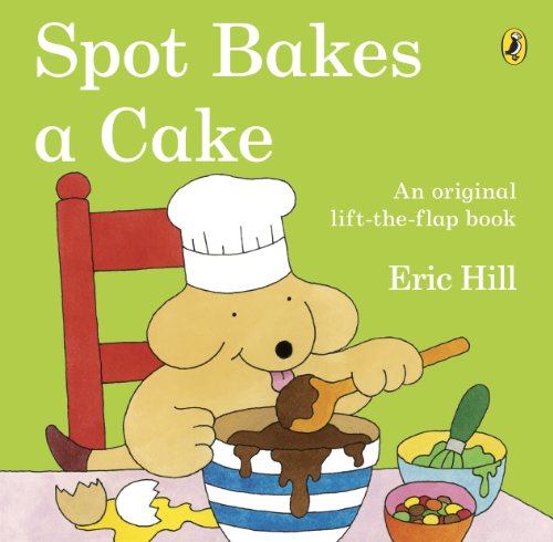 9780141334868: Spot Bakes a Cake. Eric Hill