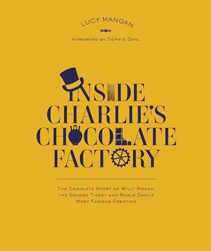 Imagen de archivo de Inside Charlie's Chocolate Factory : The Complete Story of Roald Dahl's Most Famous Creation a la venta por Better World Books