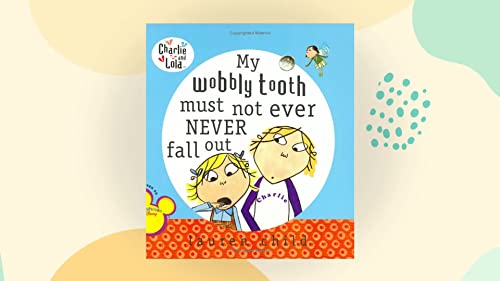 Stock image for Charlie and Lola: My Wobbly Tooth Must Not ever Never Fall Out for sale by WorldofBooks
