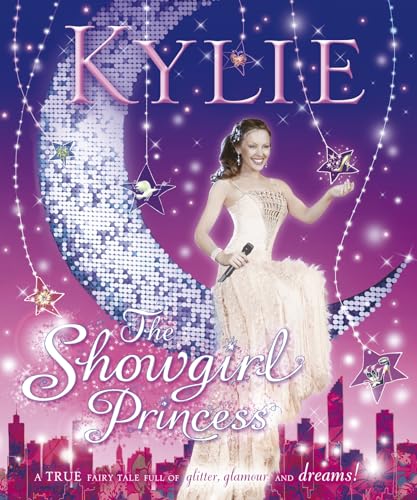 Kylie, The Showgirl Princess: A True Fairy Tale Full of Glitter, Glamour and Dreams! (9780141383194) by Kylie Minogue