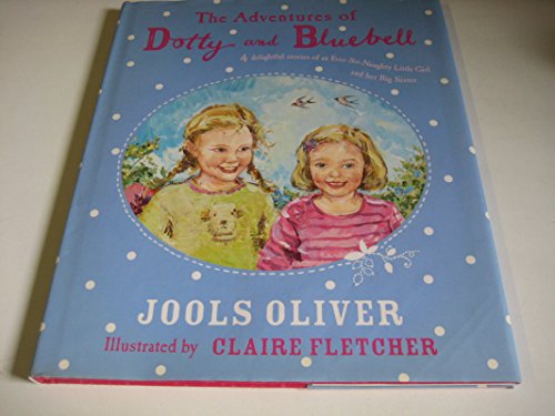 Stock image for The Adventures of Dotty and Bluebell: Four Delightful Stories of an Ever-so-naughty Little Girl and Her Big Sister for sale by AwesomeBooks