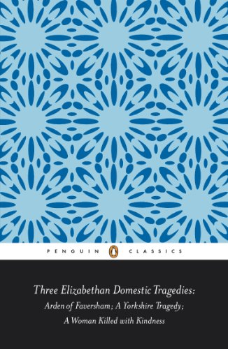 Three Elizabethan Domestic Tragedies : Arden of Faversham; A Yyorkshire Tragedy; A Woman Killed with Kindness - Keith Sturgess