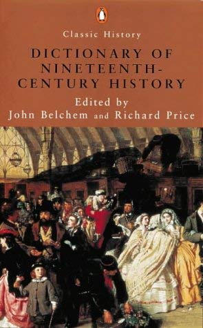 Imagen de archivo de A Dictionary of Nineteenth-Century History (Penguin Classic History S.) a la venta por HALCYON BOOKS