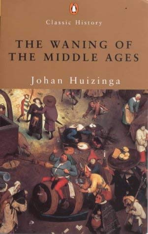 Beispielbild fr The Waning of the Middle Ages: A Study of the Forms of Life, Thought,And Art in France And the Netherlands in the Fourteenth And Fifteenth Centuries (Penguin Classics S.) zum Verkauf von WorldofBooks