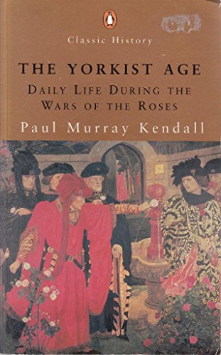 Beispielbild fr The Yorkist Age: Daily Life During the Wars of the Roses (Penguin Classic History S.) zum Verkauf von WorldofBooks