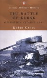 The Battle of Kursk: Operation Citadel 1943 (Penguin Classic Military History) - Cross, Robin