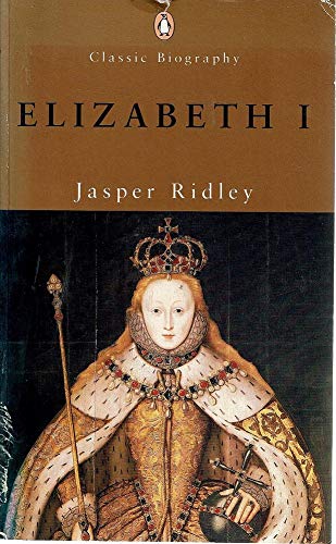 Elizabeth I (Penguin Classic Biography) (9780141391250) by Jasper Ridley