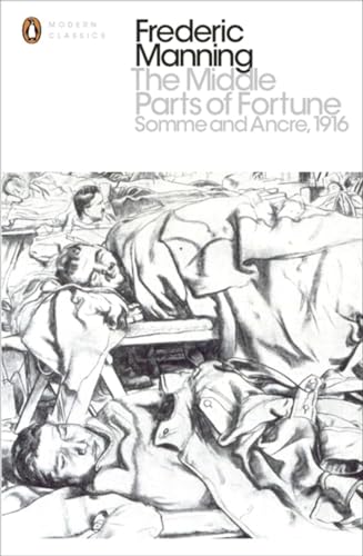 9780141393414: The Middle Parts of Fortune: Somme And Ancre, 1916 (Penguin Modern Classics)