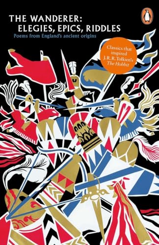 

The Wanderer: Elegies, Epics, Riddles (Legends from the Ancient North)