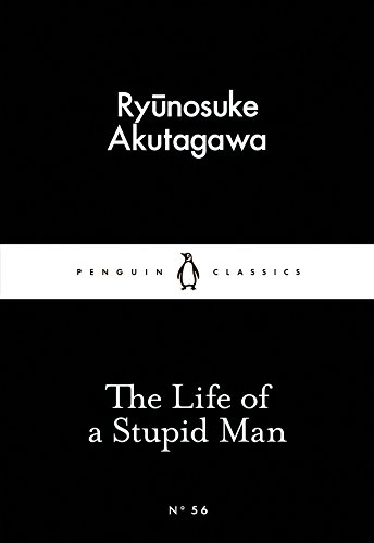 Stock image for The Life of a Stupid Man: Ryunosuke Akutagawa (Penguin Little Black Classics) for sale by WorldofBooks