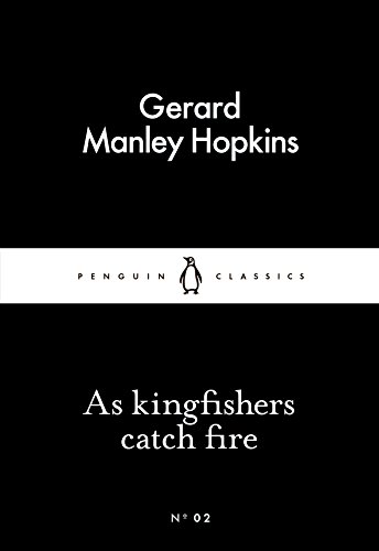 As Kingfishers Catch Fire (Penguin Little Black Classics) - Hopkins, Gerard Manley