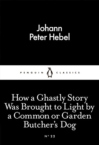 9780141398020: How A Ghastly Story Was Brought To Light By A Common Or Garden Butcher's Dog (Penguin Little Black Classics)