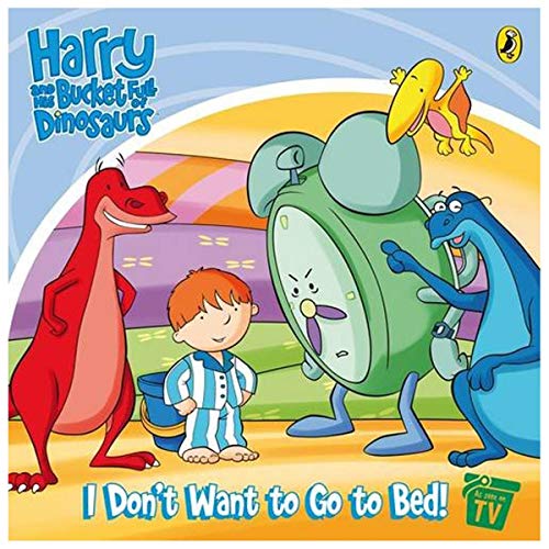 Stock image for I Don't Want to Go to Bed!: Storybook (Harry and His Bucket Full of Dinosaurs) for sale by Greener Books