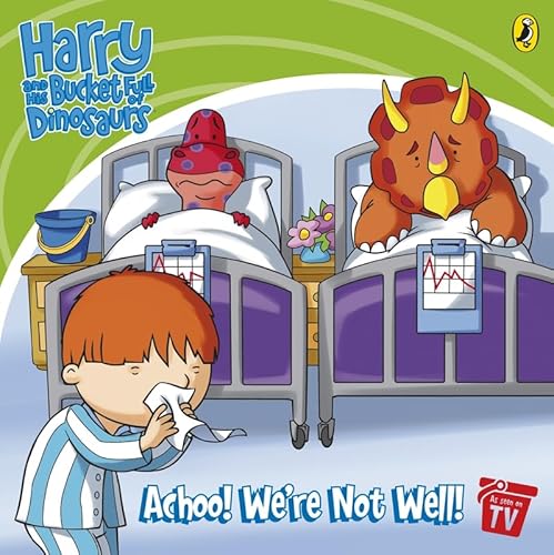 Stock image for Harry and His Bucket Full of Dinosaurs: Achoo! We're Not Well! for sale by WorldofBooks