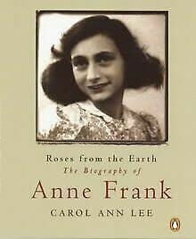 Roses from the Earth: Biography of Anne Frank - Lee, Carol Ann