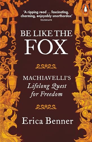Stock image for Be Like the Fox : Machiavelli's Lifelong Quest for Freedom for sale by Better World Books