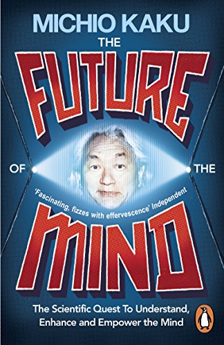 9780141975870: The Future of the Mind: The Scientific Quest To Understand, Enhance and Empower the Mind