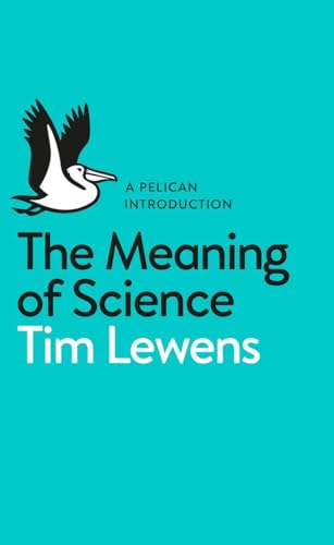 Imagen de archivo de The Meaning of Science: Tim Lewens (Pelican Books) a la venta por WorldofBooks