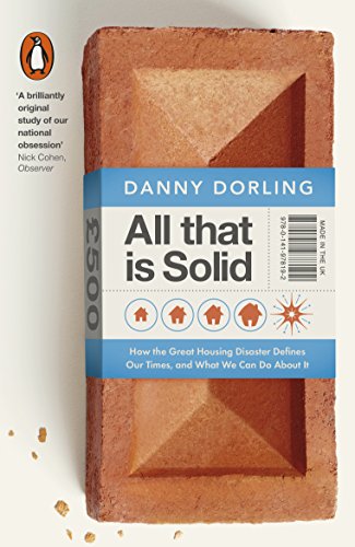 Stock image for All That Is Solid: How the Great Housing Disaster Defines Our Times, and What We Can Do About It for sale by WorldofBooks