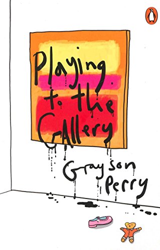 Stock image for GRAYSON PERRY PLAYING TO THE GALLERY: HELPING CONTEMPORARY ART IN ITS STRUGGLE TO BE UNDERSTOOD /ANG for sale by SecondSale