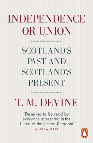 Imagen de archivo de Independence or Union : Scotland's Past and Scotland's Present a la venta por Better World Books