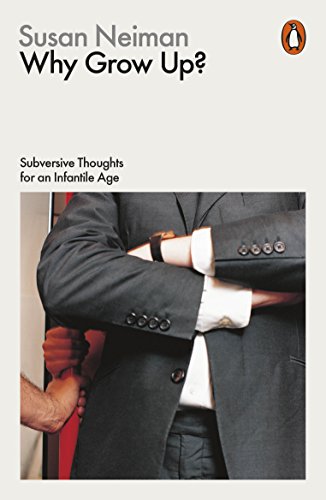 Stock image for Why Grow Up?: Subversive Thoughts for an Infantile Age (Philosophy in Transit) for sale by WorldofBooks