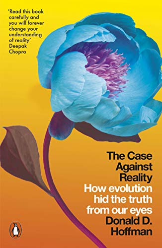 9780141983417: The Case Against Reality: How Evolution Hid the Truth from Our Eyes