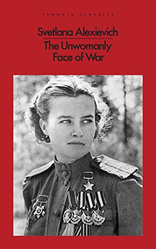 

The Unwomanly Face of War [Jul 25, 2017] Alexievich, Svetlana; Pevear, Richard and Volokhonsky, Lari