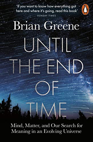 9780141985329: Until the End of Time: Mind, Matter, and Our Search for Meaning in an Evolving Universe