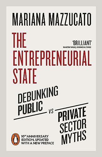 Imagen de archivo de The Entrepreneurial State : Debunking Public vs. Private Sector Myths a la venta por Better World Books