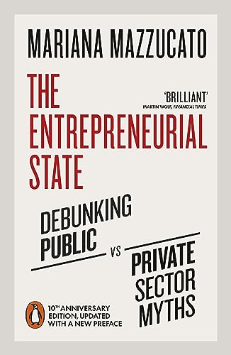 Stock image for The Entrepreneurial State : Debunking Public vs. Private Sector Myths for sale by Better World Books